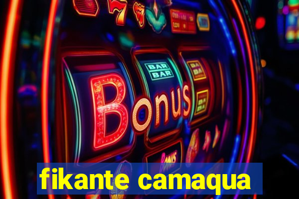 fikante camaqua