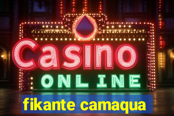 fikante camaqua