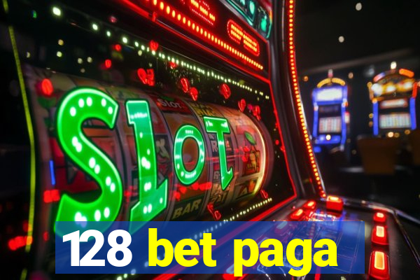 128 bet paga