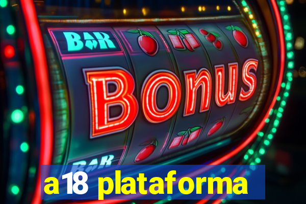 a18 plataforma