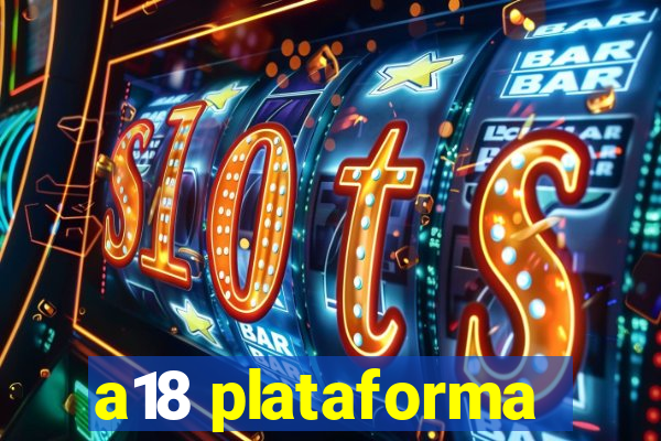 a18 plataforma
