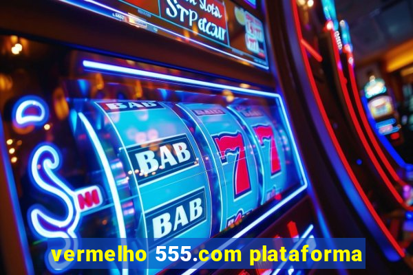 vermelho 555.com plataforma