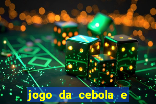 jogo da cebola e da berinjela