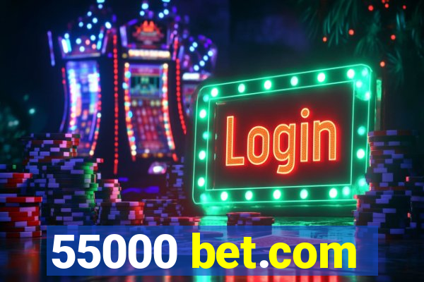 55000 bet.com