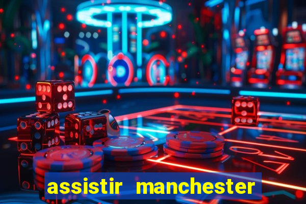 assistir manchester united multicanais