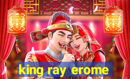 king ray erome