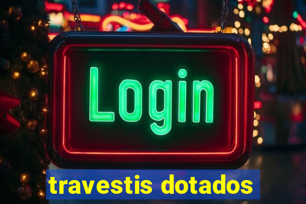 travestis dotados