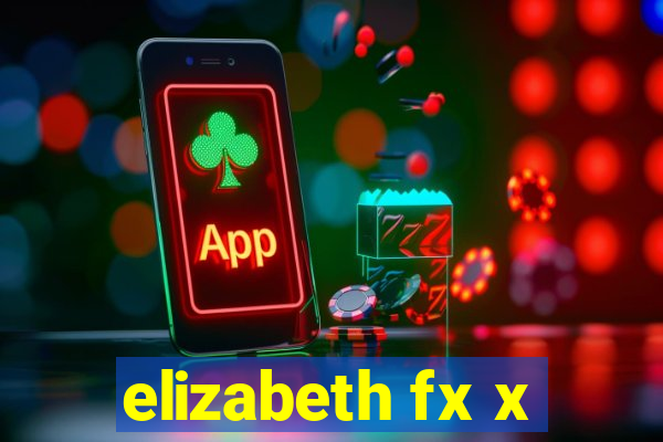elizabeth fx x