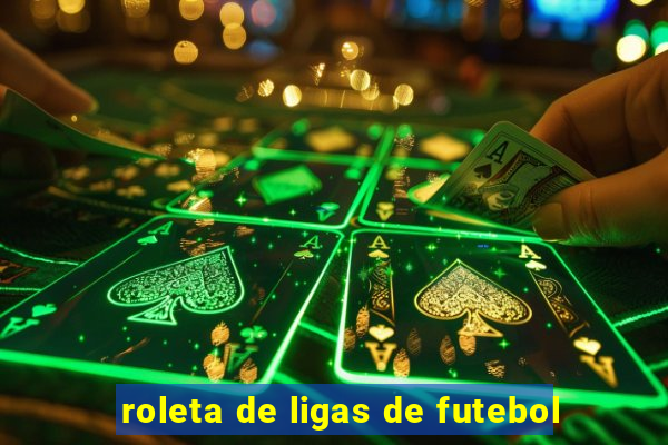 roleta de ligas de futebol