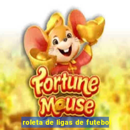 roleta de ligas de futebol