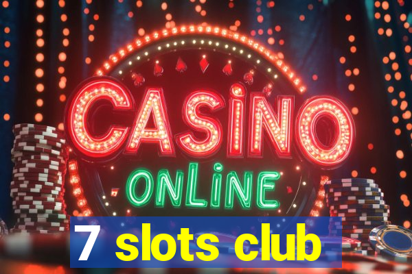 7 slots club
