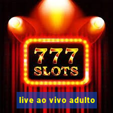live ao vivo adulto