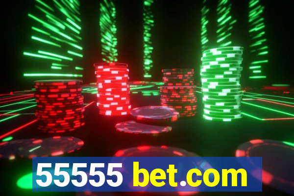 55555 bet.com