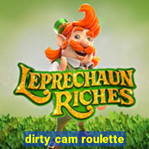 dirty cam roulette