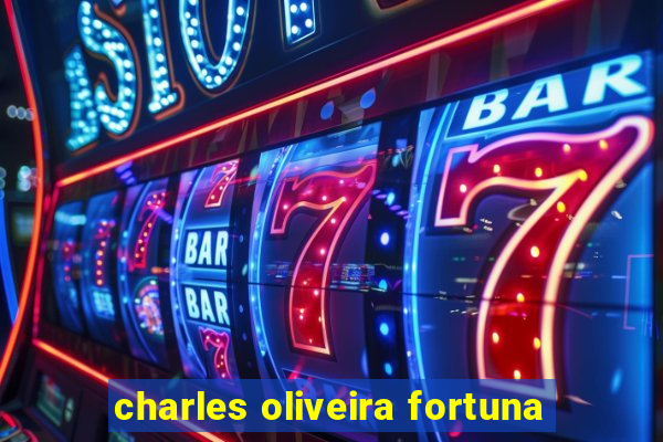 charles oliveira fortuna