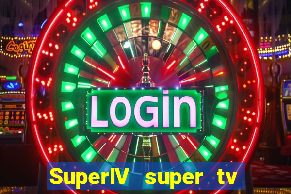 SuperIV super tv ao vivo super super