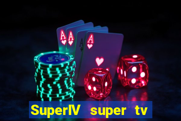 SuperIV super tv ao vivo super super