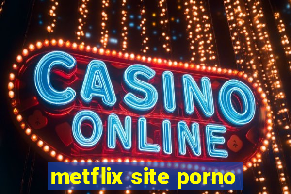 metflix site porno
