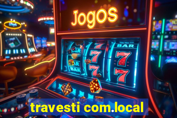 travesti com.local
