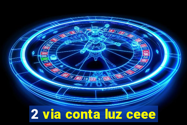 2 via conta luz ceee