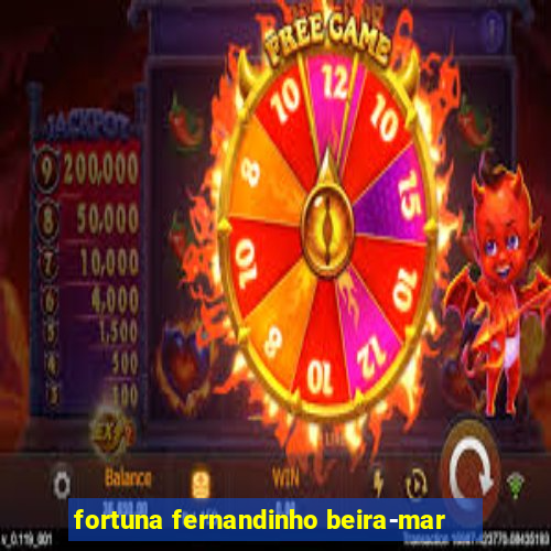 fortuna fernandinho beira-mar