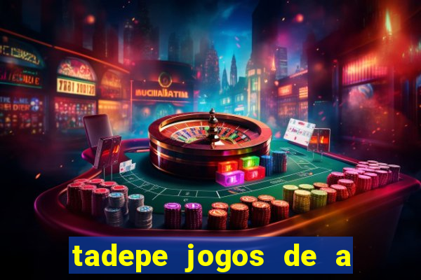tadepe jogos de a  o