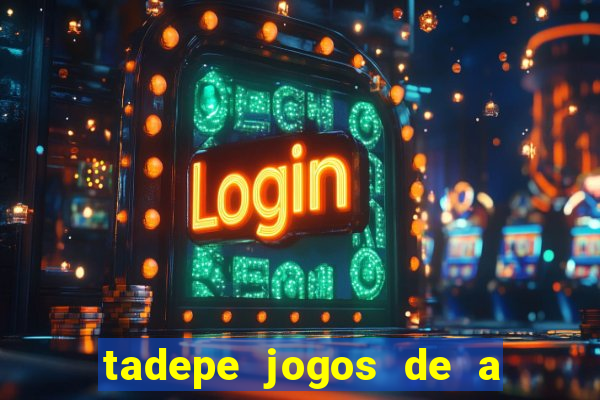 tadepe jogos de a  o