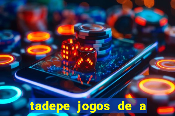 tadepe jogos de a  o