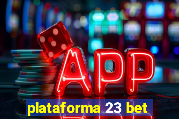 plataforma 23 bet