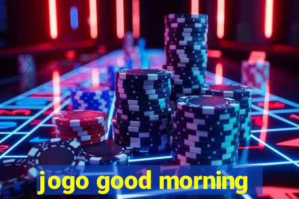 jogo good morning