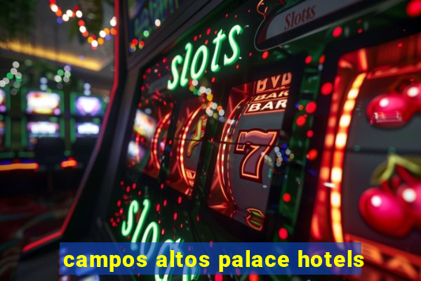 campos altos palace hotels
