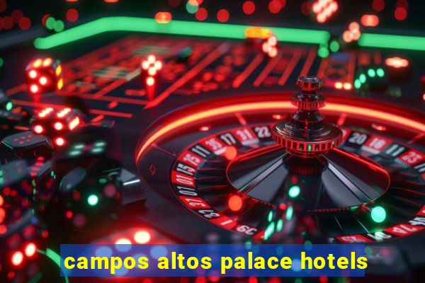 campos altos palace hotels