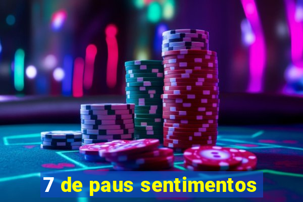 7 de paus sentimentos
