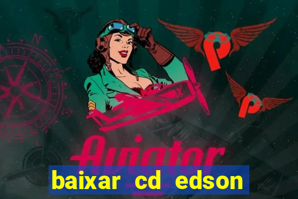 baixar cd edson gomes as melhores