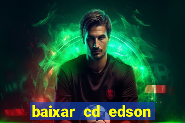 baixar cd edson gomes as melhores