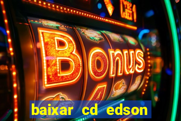 baixar cd edson gomes as melhores