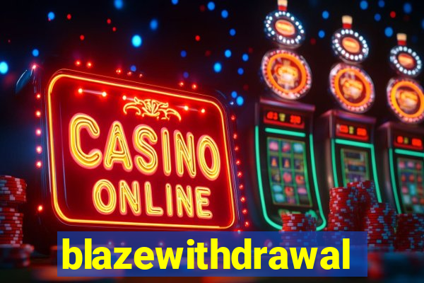 blazewithdrawal