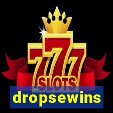 dropsewins