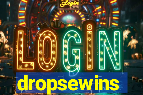 dropsewins