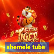 shemele tube