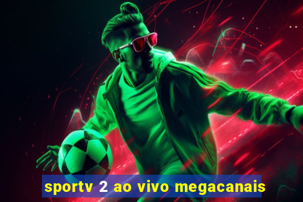 sportv 2 ao vivo megacanais