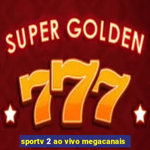 sportv 2 ao vivo megacanais