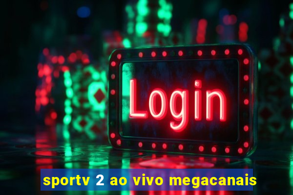 sportv 2 ao vivo megacanais