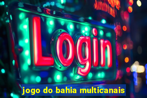 jogo do bahia multicanais