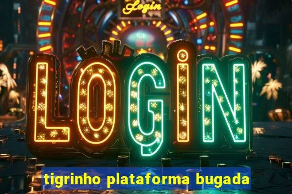 tigrinho plataforma bugada