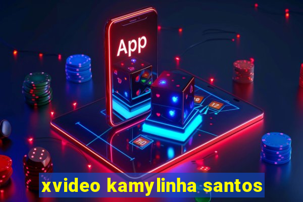 xvideo kamylinha santos