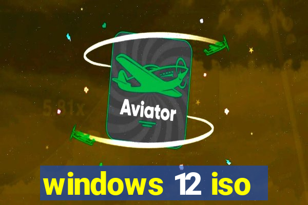 windows 12 iso