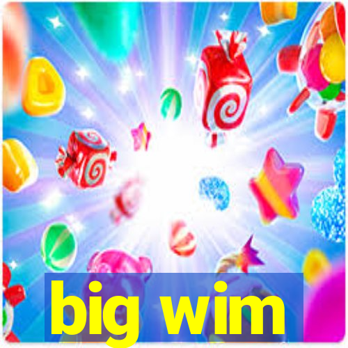 big wim