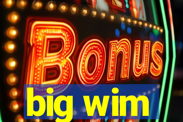 big wim