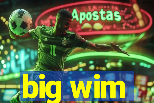 big wim